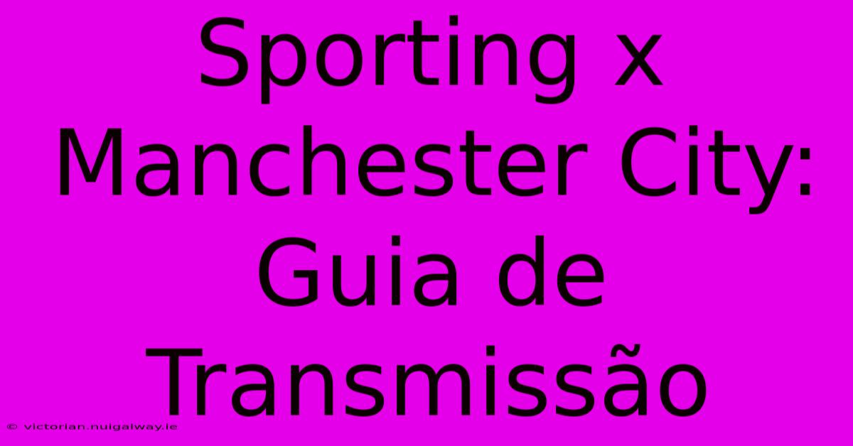 Sporting X Manchester City: Guia De Transmissão 