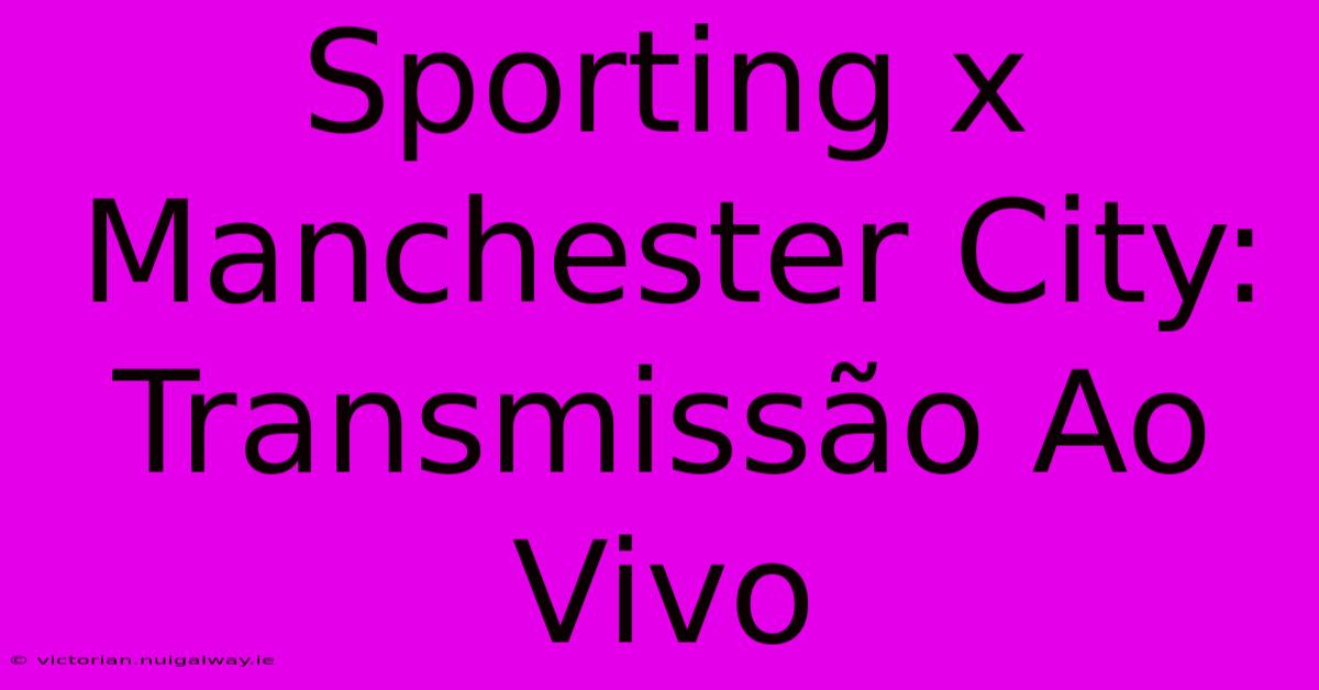 Sporting X Manchester City: Transmissão Ao Vivo