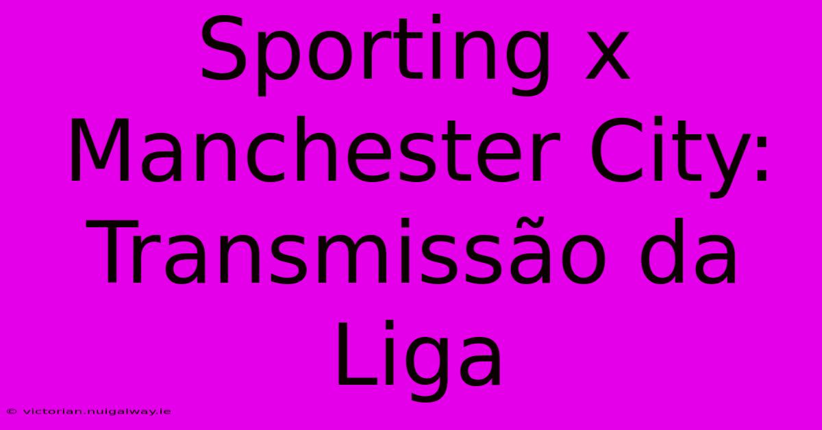 Sporting X Manchester City: Transmissão Da Liga