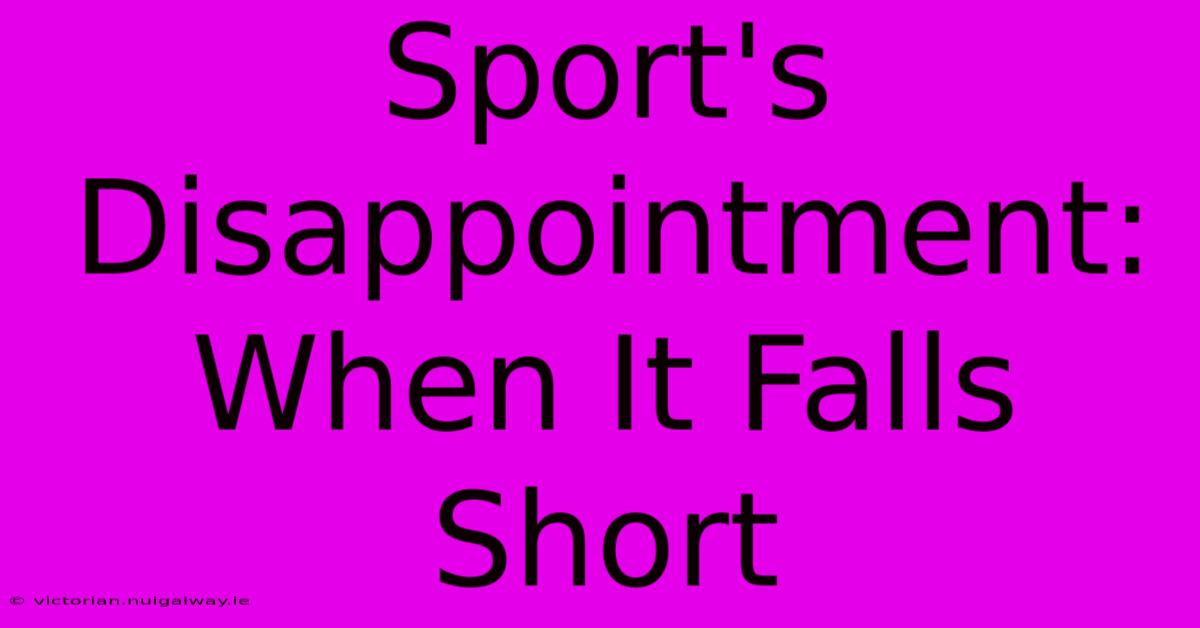 Sport's Disappointment: When It Falls Short