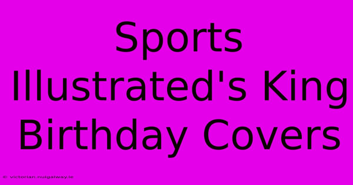 Sports Illustrated's King Birthday Covers