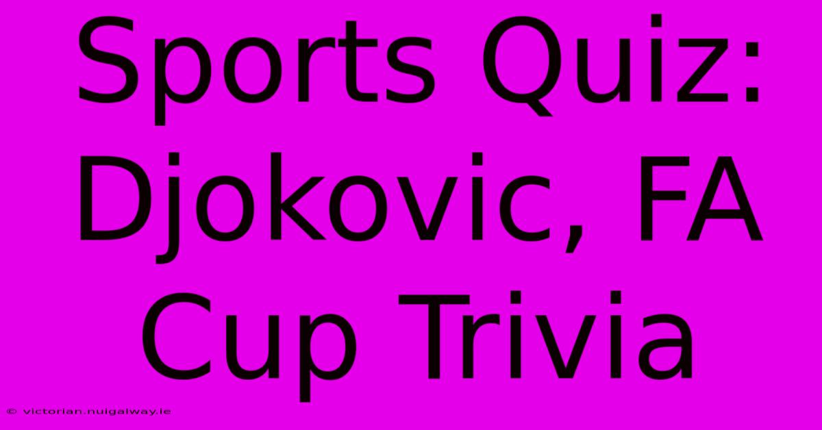 Sports Quiz:  Djokovic, FA Cup Trivia