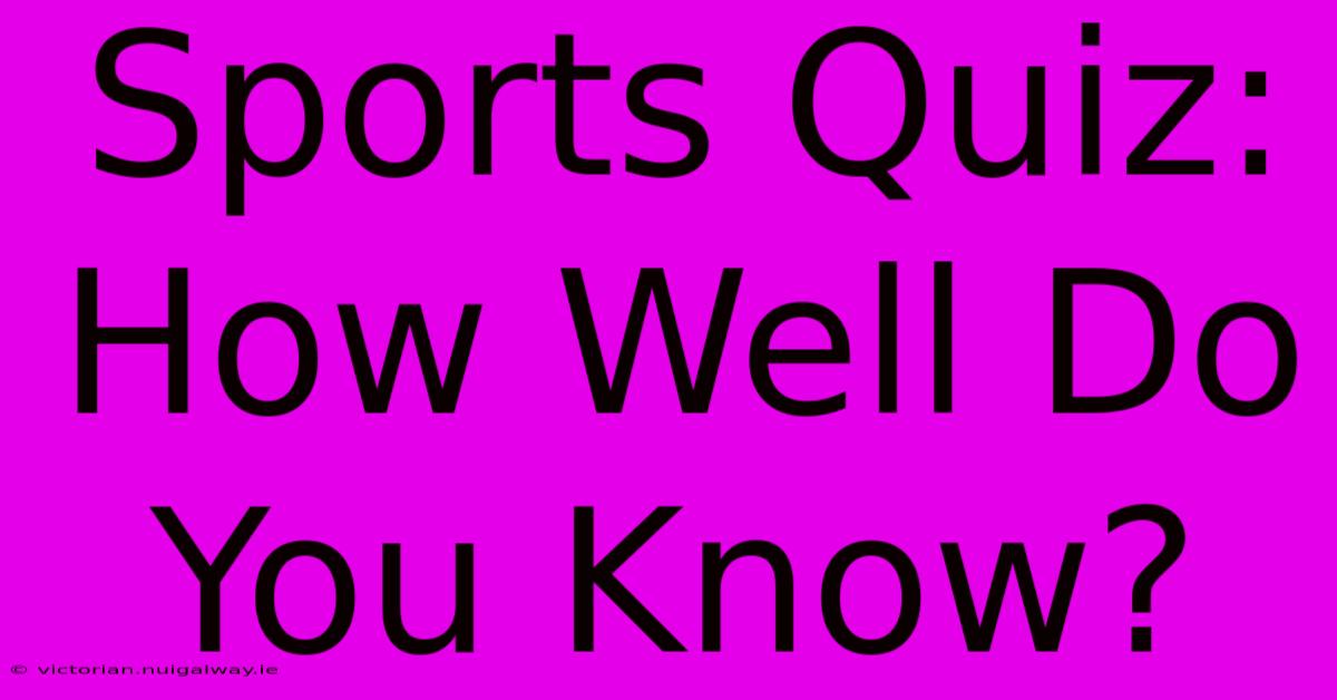 Sports Quiz: How Well Do You Know?