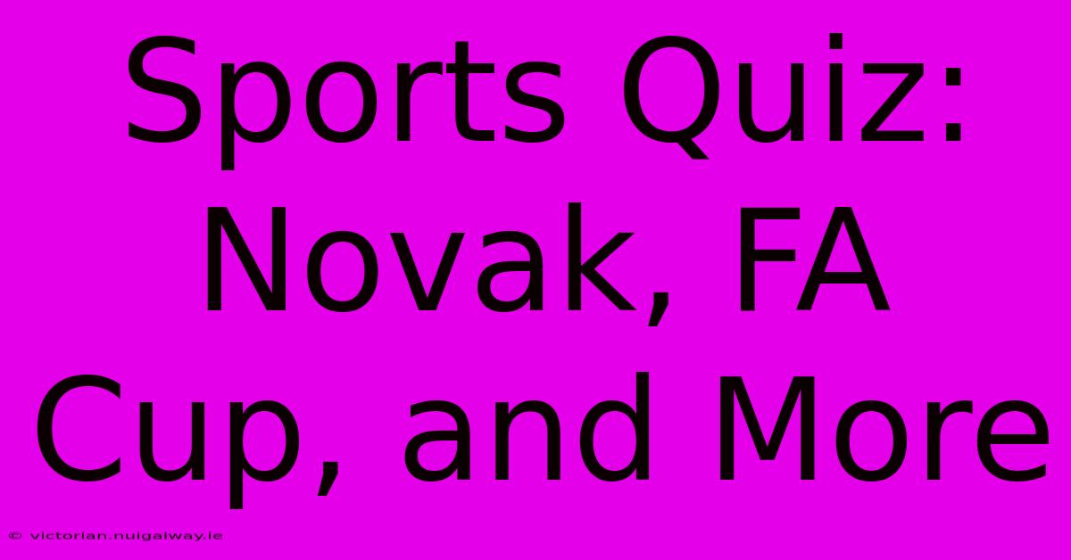 Sports Quiz:  Novak, FA Cup, And More