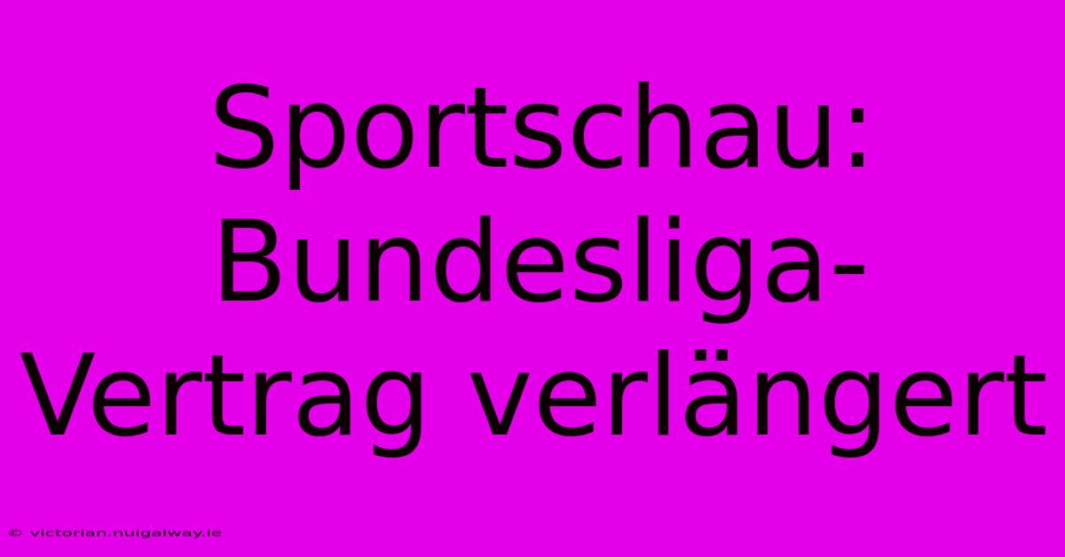 Sportschau: Bundesliga-Vertrag Verlängert