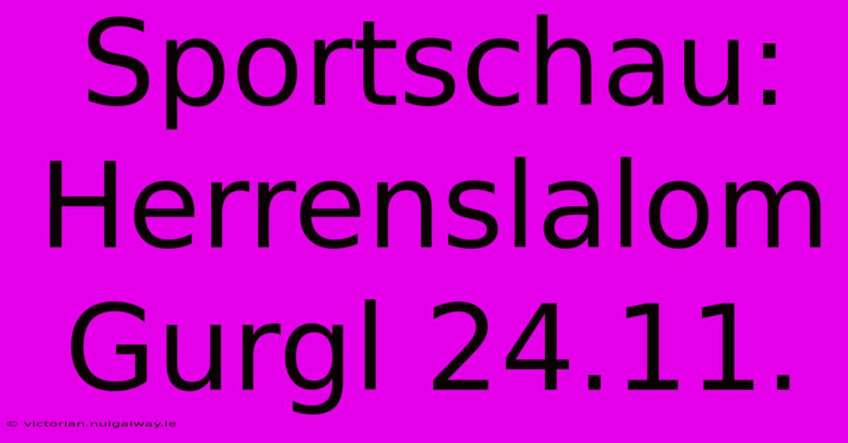 Sportschau: Herrenslalom Gurgl 24.11.