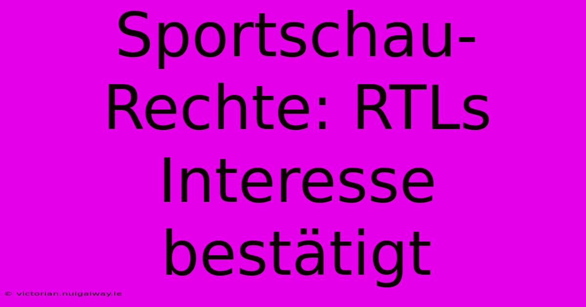 Sportschau-Rechte: RTLs Interesse Bestätigt