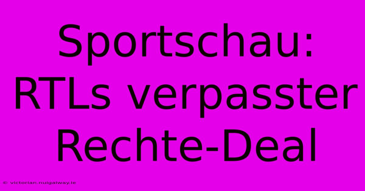 Sportschau: RTLs Verpasster Rechte-Deal