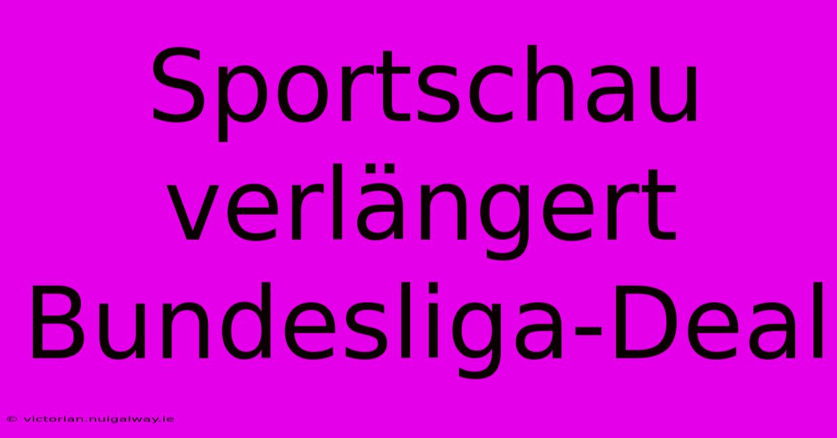 Sportschau Verlängert Bundesliga-Deal