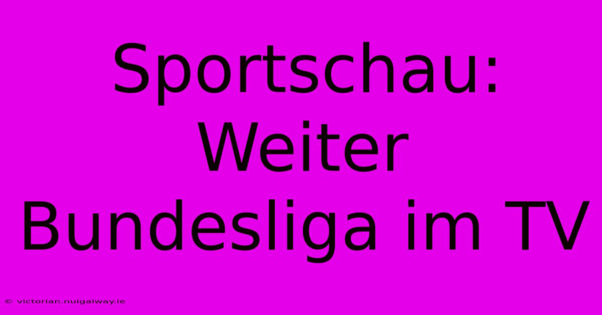 Sportschau: Weiter Bundesliga Im TV