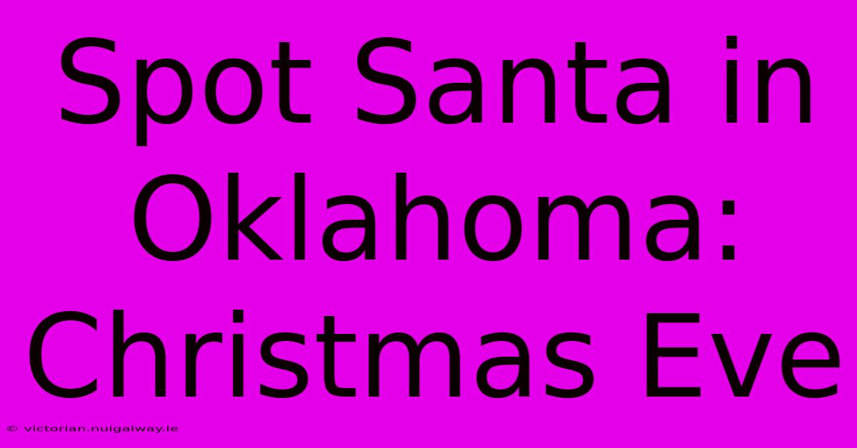 Spot Santa In Oklahoma: Christmas Eve