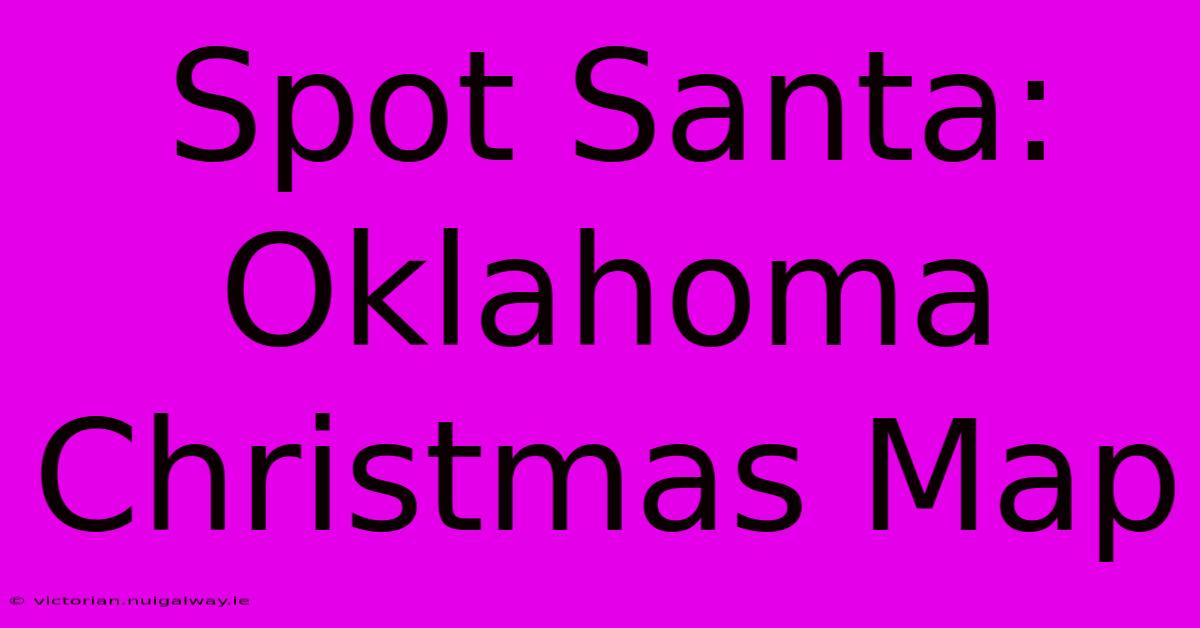 Spot Santa: Oklahoma Christmas Map