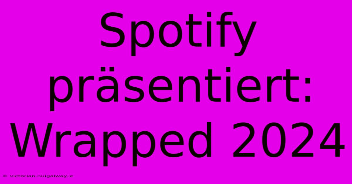 Spotify Präsentiert: Wrapped 2024