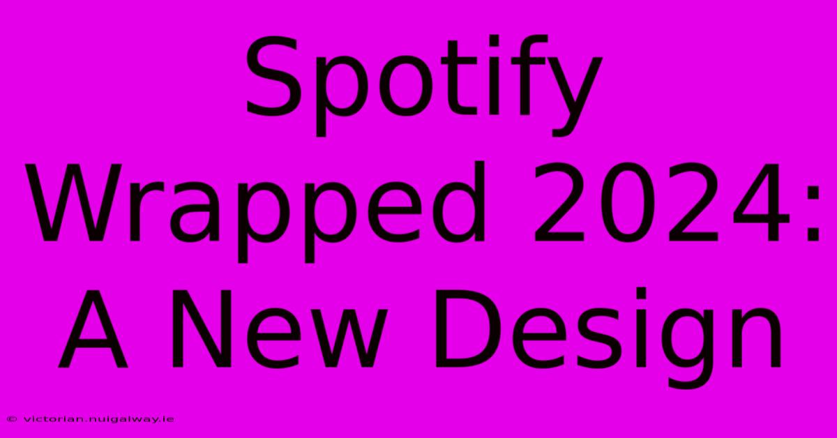 Spotify Wrapped 2024: A New Design