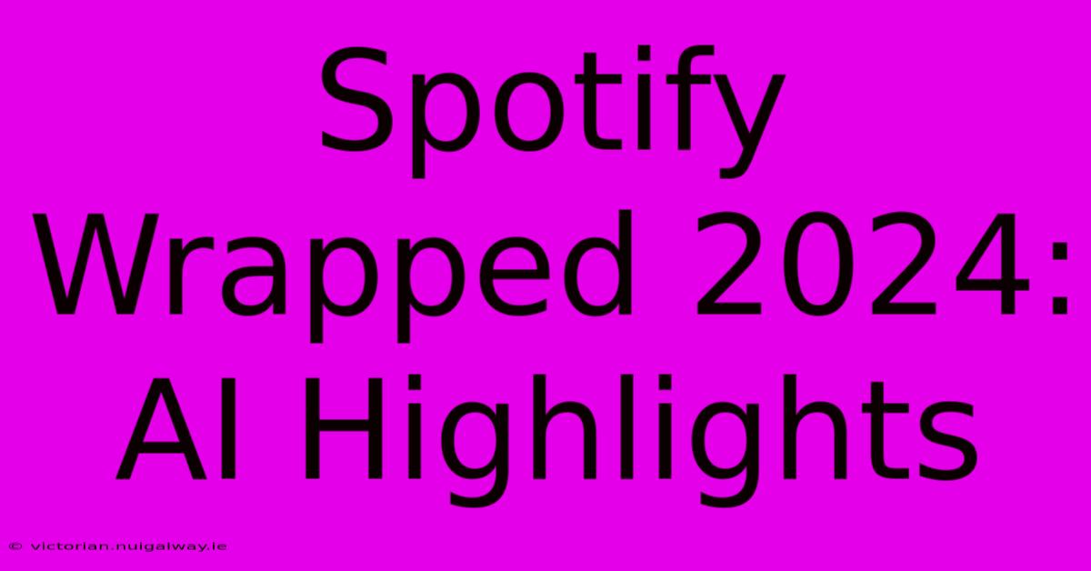 Spotify Wrapped 2024: AI Highlights