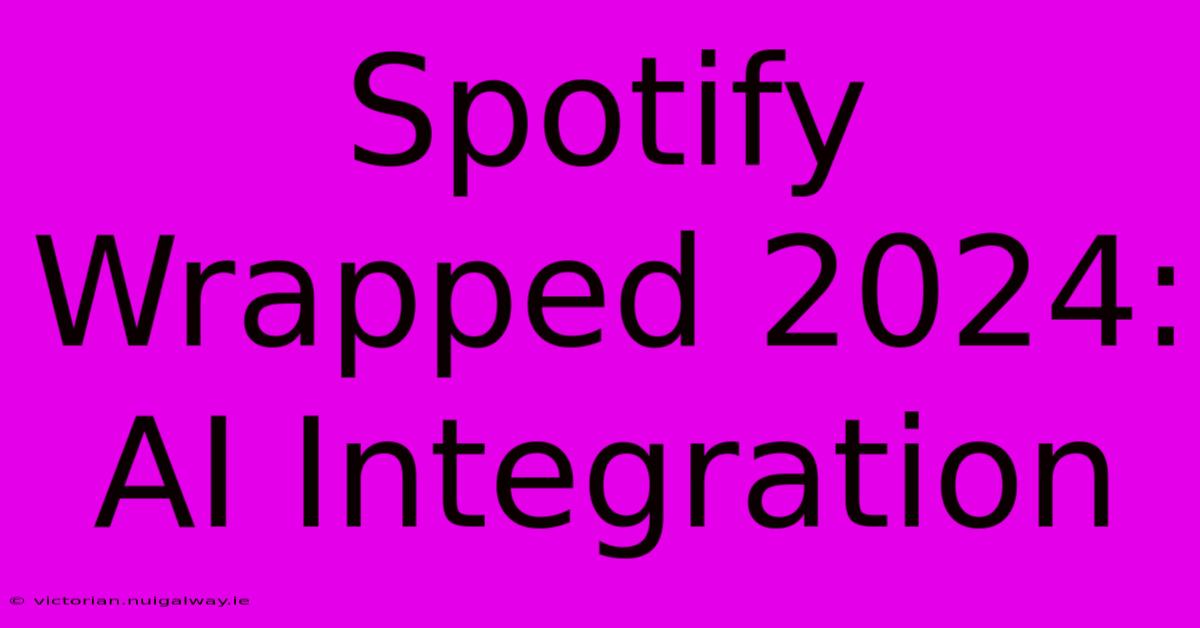 Spotify Wrapped 2024: AI Integration