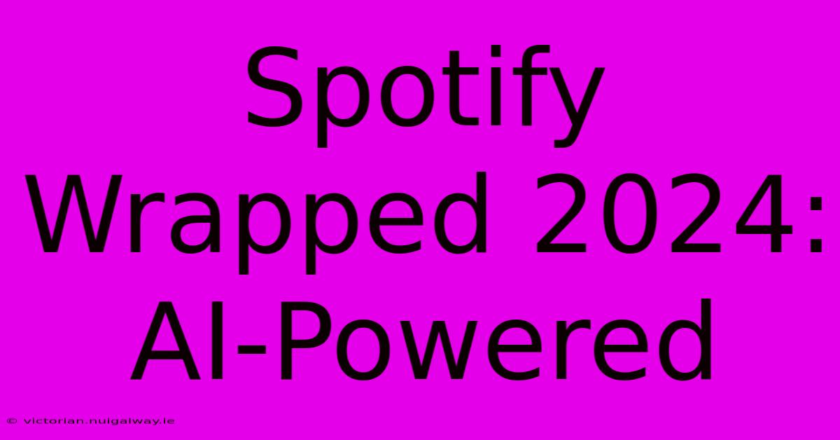 Spotify Wrapped 2024: AI-Powered