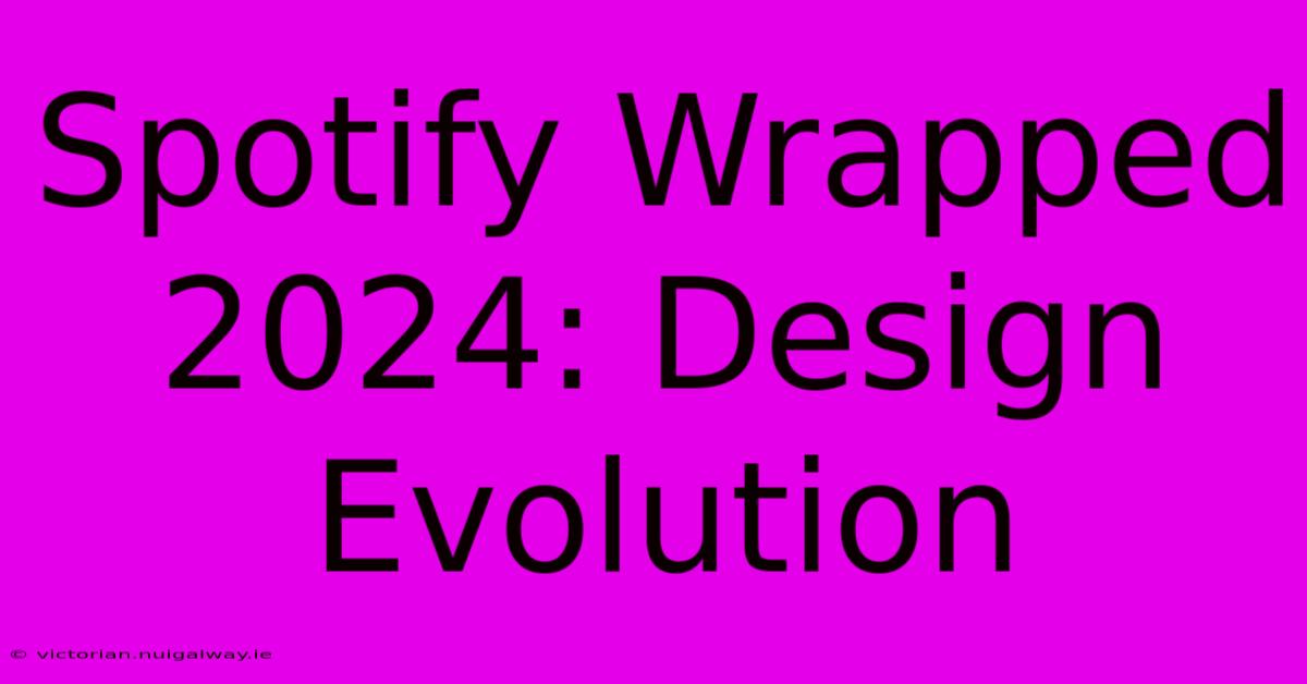 Spotify Wrapped 2024: Design Evolution