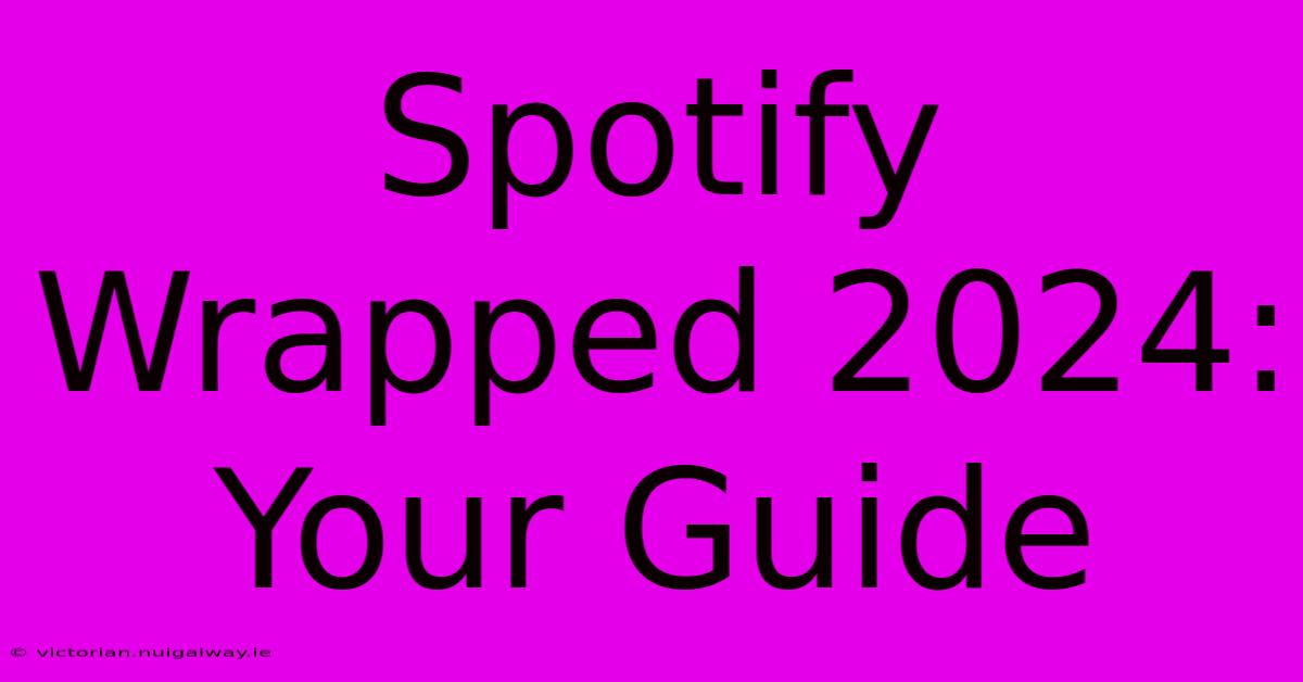 Spotify Wrapped 2024: Your Guide