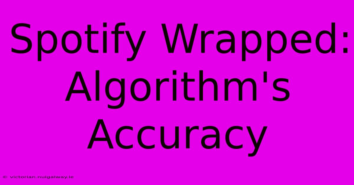 Spotify Wrapped: Algorithm's Accuracy