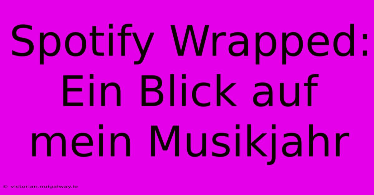 Spotify Wrapped: Ein Blick Auf Mein Musikjahr