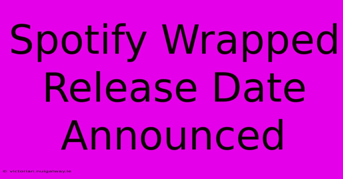 Spotify Wrapped Release Date Announced