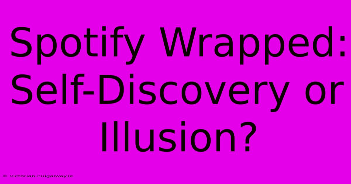 Spotify Wrapped: Self-Discovery Or Illusion?