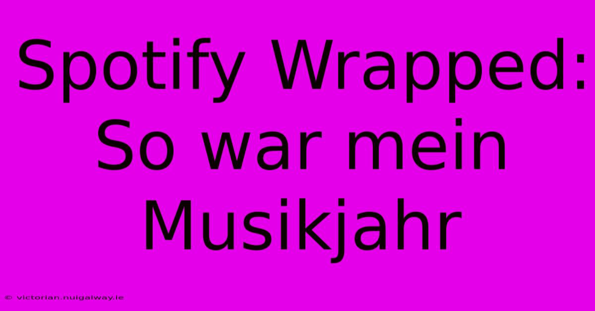 Spotify Wrapped: So War Mein Musikjahr