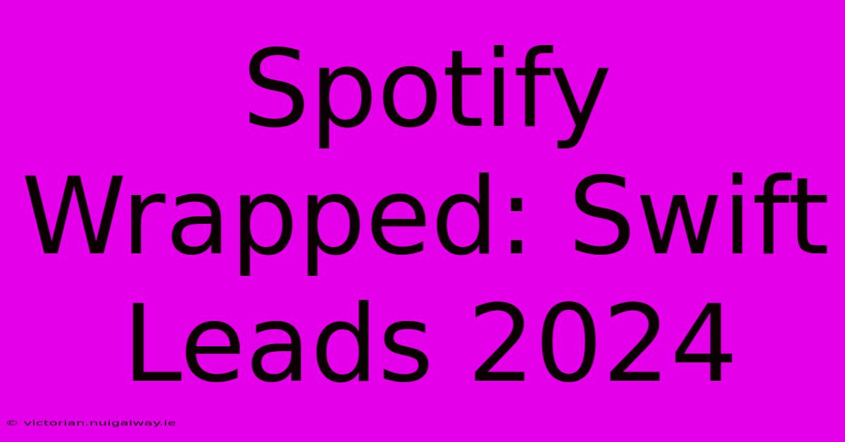 Spotify Wrapped: Swift Leads 2024