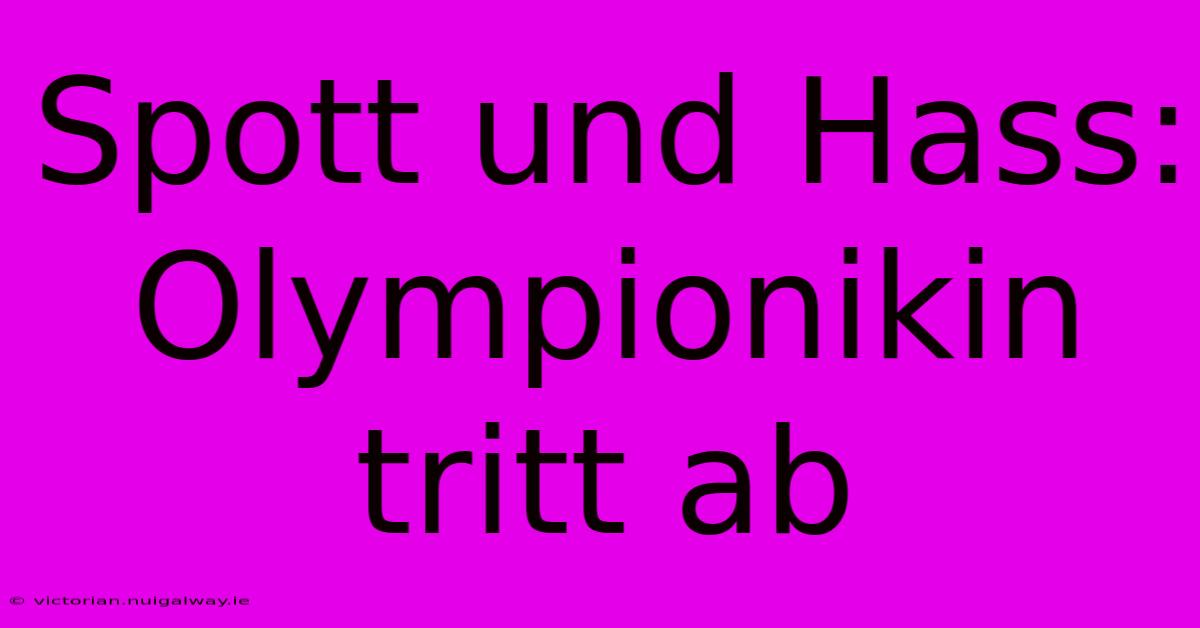 Spott Und Hass: Olympionikin Tritt Ab