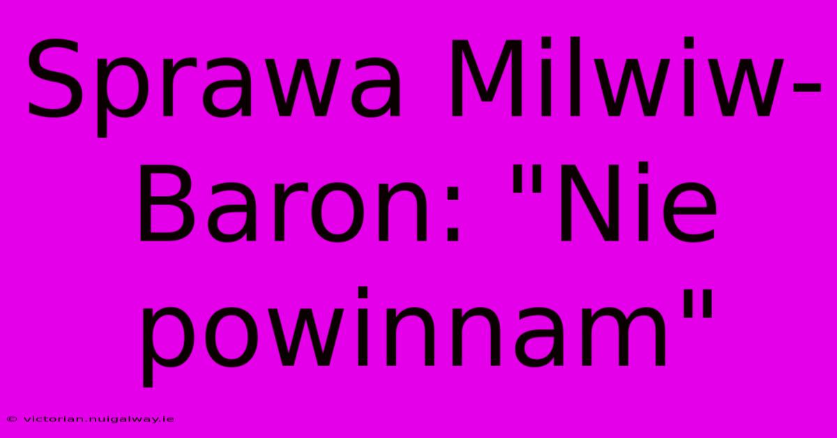 Sprawa Milwiw-Baron: 