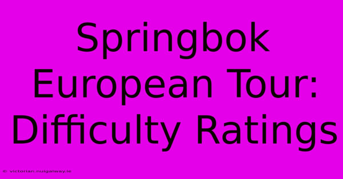 Springbok European Tour: Difficulty Ratings