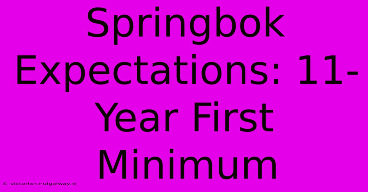 Springbok Expectations: 11-Year First Minimum 