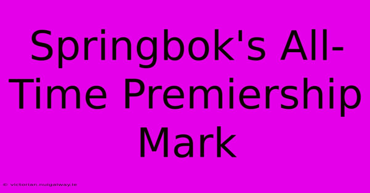 Springbok's All-Time Premiership Mark