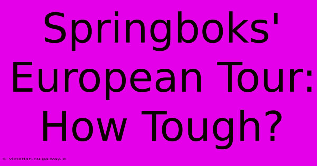 Springboks' European Tour: How Tough?