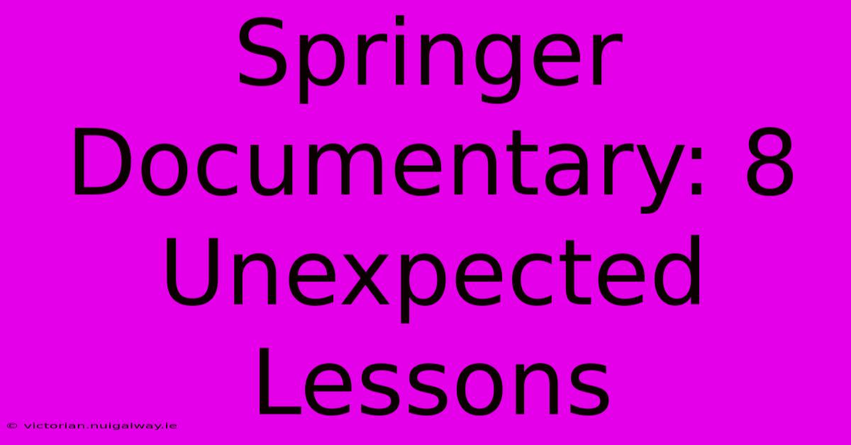 Springer Documentary: 8 Unexpected Lessons