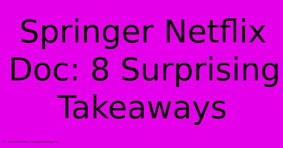 Springer Netflix Doc: 8 Surprising Takeaways