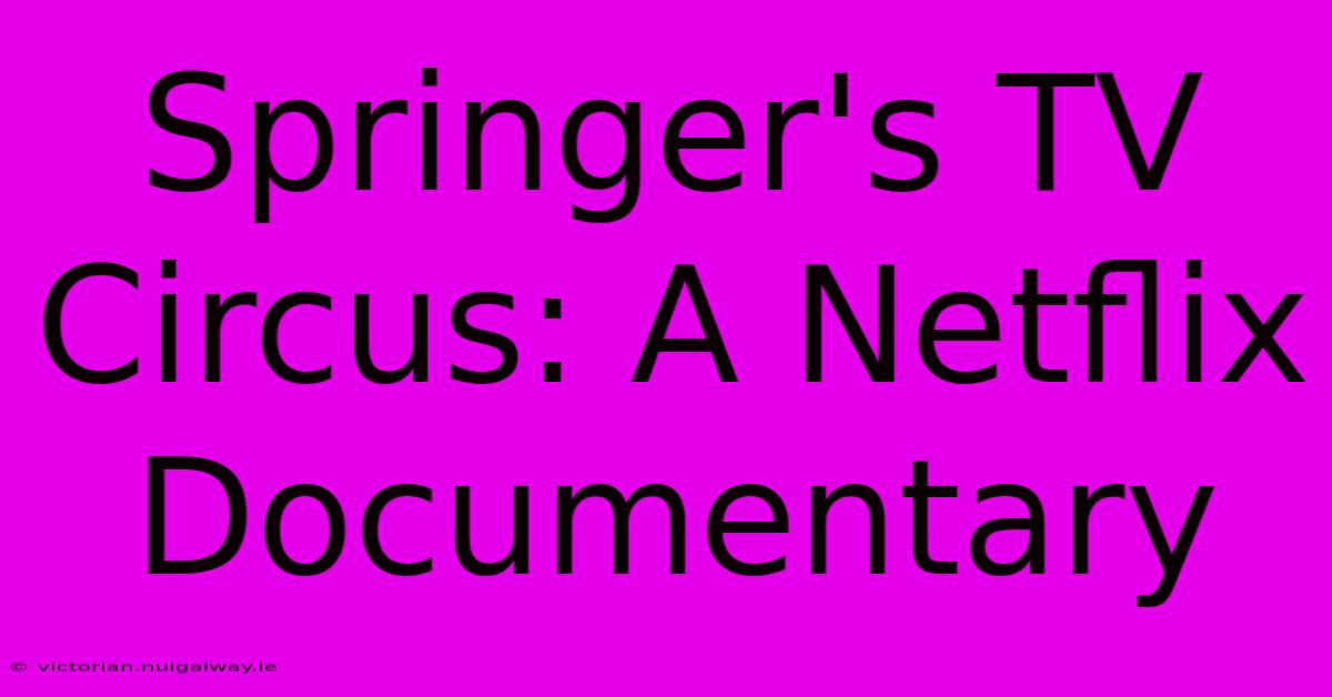 Springer's TV Circus: A Netflix Documentary