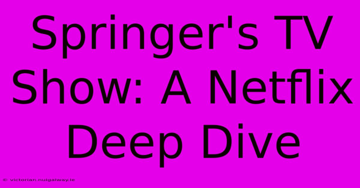 Springer's TV Show: A Netflix Deep Dive