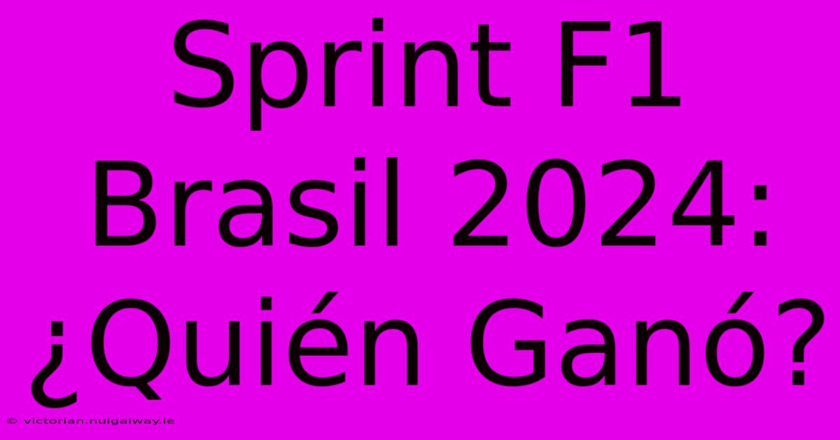 Sprint F1 Brasil 2024: ¿Quién Ganó?