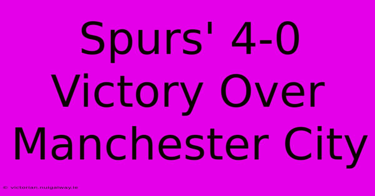 Spurs' 4-0 Victory Over Manchester City