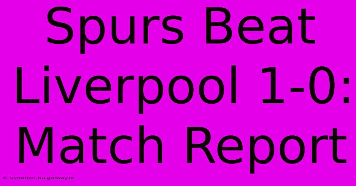 Spurs Beat Liverpool 1-0: Match Report