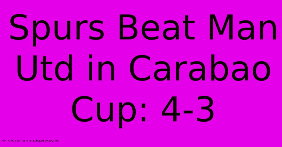 Spurs Beat Man Utd In Carabao Cup: 4-3