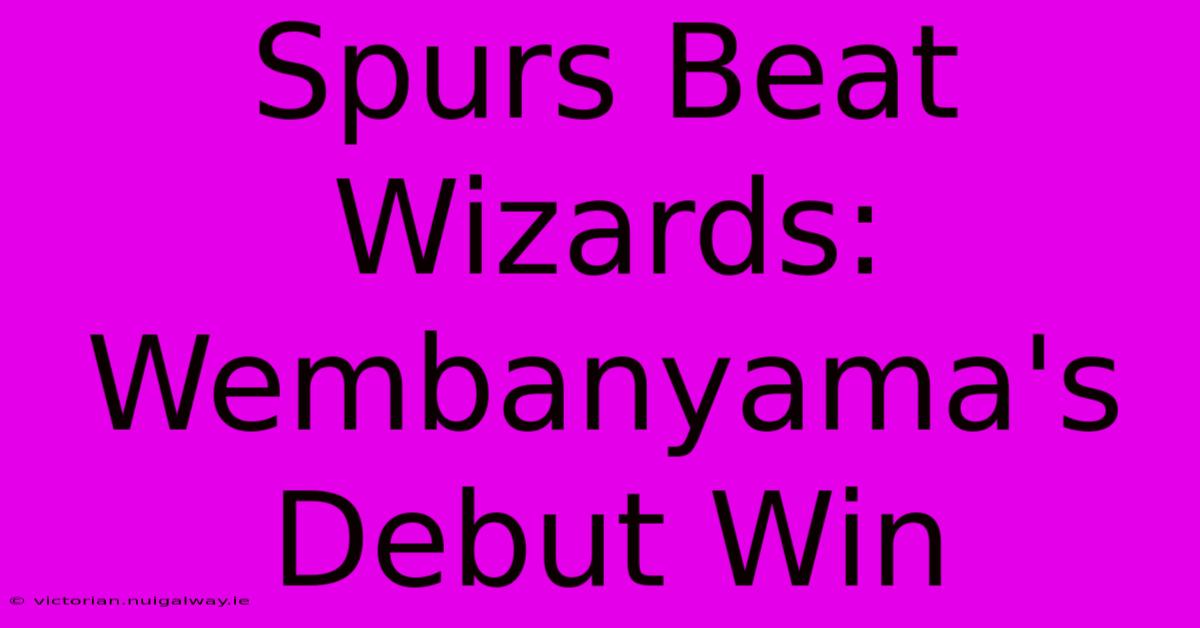 Spurs Beat Wizards: Wembanyama's Debut Win