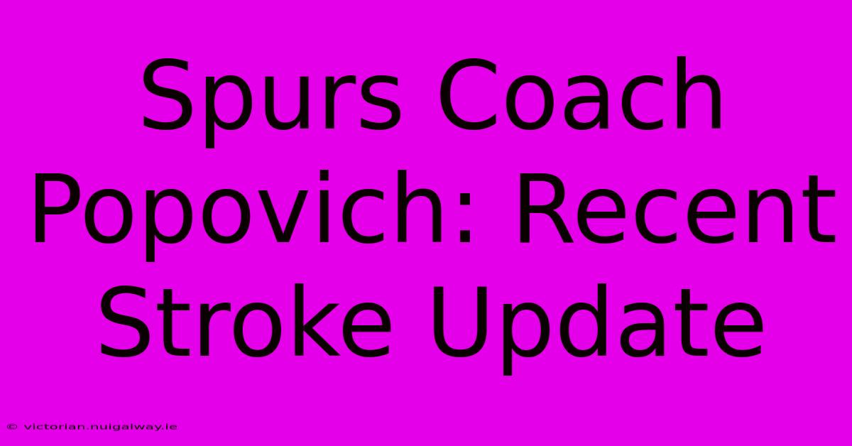 Spurs Coach Popovich: Recent Stroke Update