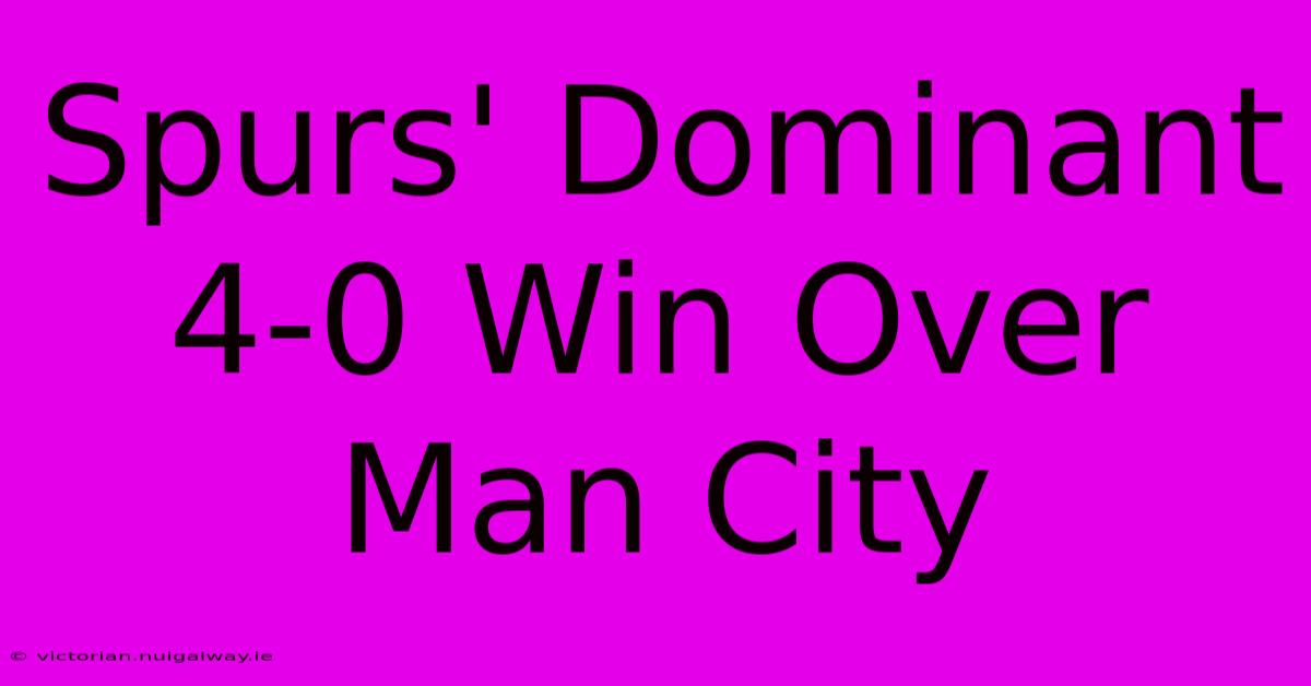 Spurs' Dominant 4-0 Win Over Man City