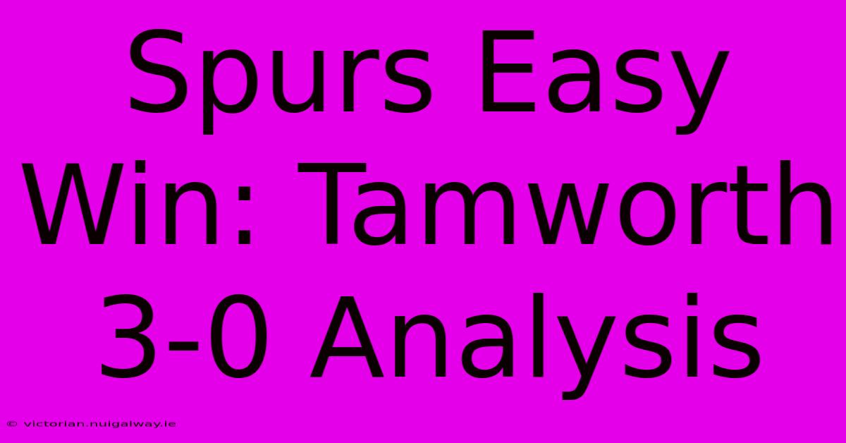 Spurs Easy Win: Tamworth 3-0 Analysis