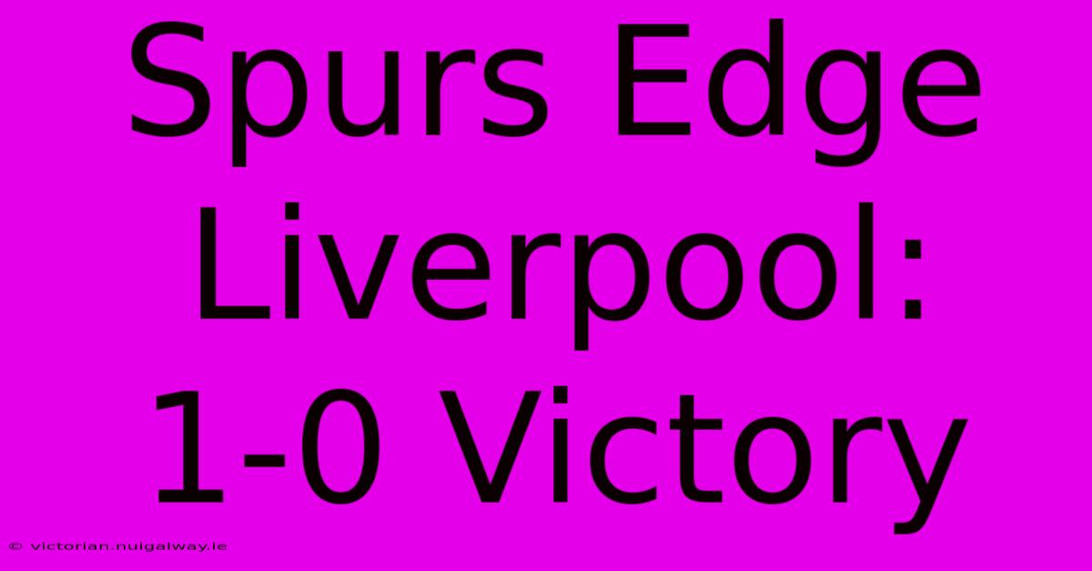 Spurs Edge Liverpool: 1-0 Victory