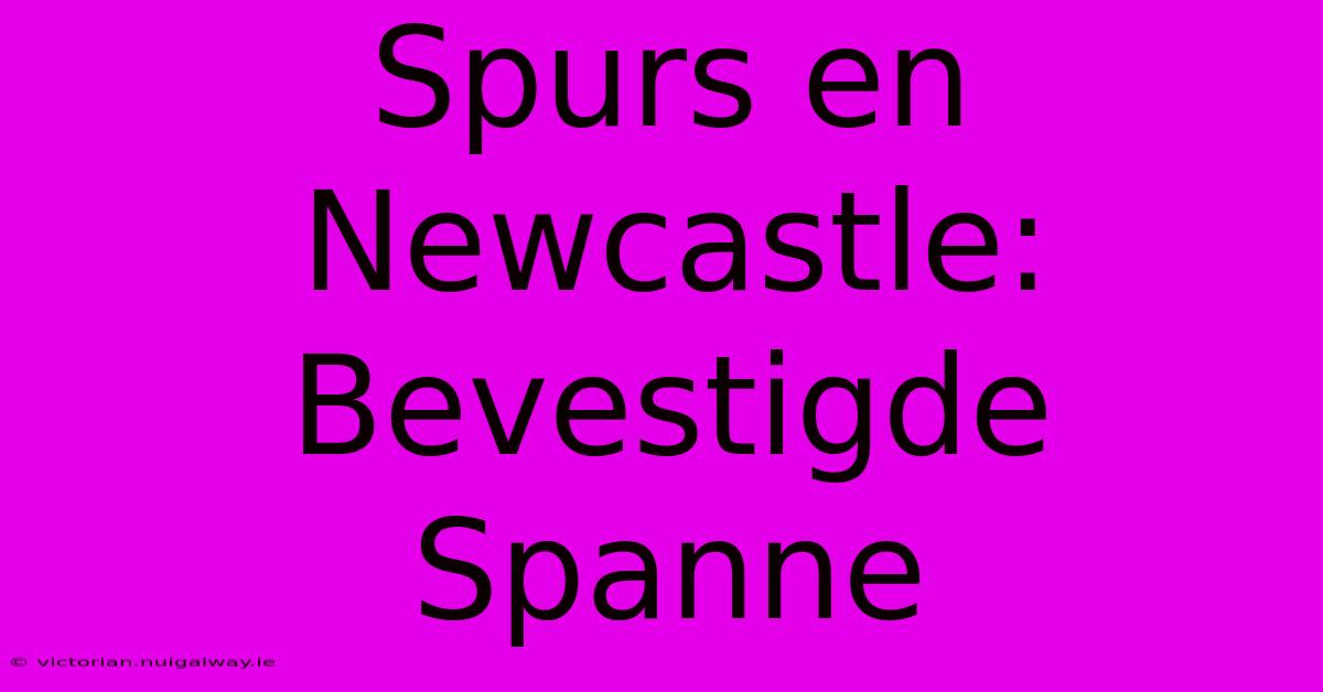 Spurs En Newcastle: Bevestigde Spanne