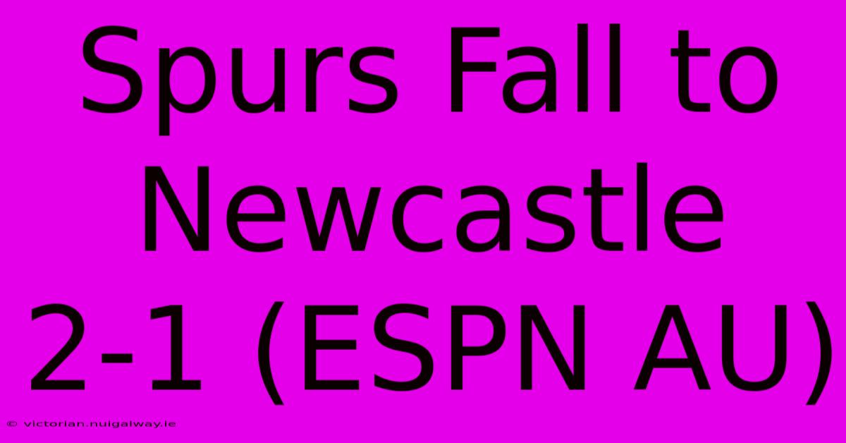 Spurs Fall To Newcastle 2-1 (ESPN AU)